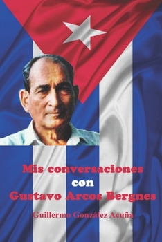 Paperback Mis Conversaciones con Gustavo Arcos Bergnes [Spanish] Book