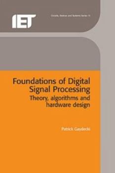 Hardcover Foundations of Digital Signal Processing: Theory, Algorithms and Hardware Design Book