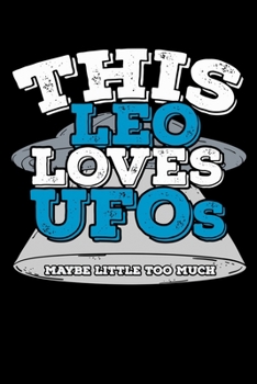 This Leo Loves UFOs Maybe Little Too Much Notebook: 100 Wide Ruled Lined Pages