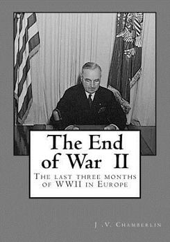 Paperback The End of War: The last three months of WW II in Europe Book