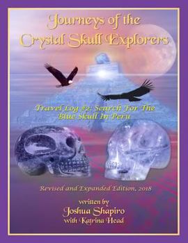 Paperback Journeys of the Crystal Skull Explorers: Travel Log #2: Search for the Blue Skull in Peru Book
