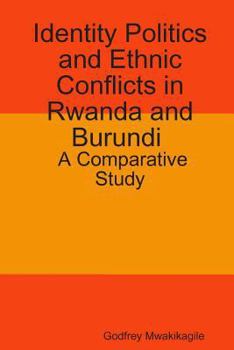 Paperback Identity Politics and Ethnic Conflicts in Rwanda and Burundi: A Comparative Study Book