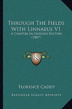 Paperback Through The Fields With Linnaeus V1: A Chapter In Swedish History (1887) Book