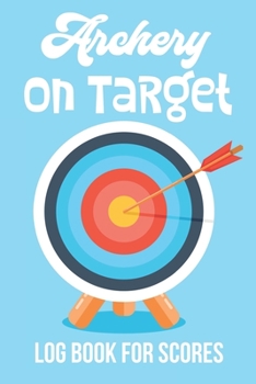 Paperback Archery On Target: Logbook for Scoring Book