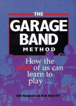 Paperback The Garage Band Method: How the Rest of Us Can Learn to Play ... Really Play Book