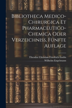 Paperback Bibliotheca Medico-Chirurgica Et Pharmaceutico-Chemica oder Verzeichniß, Fünfte Auflage [German] Book