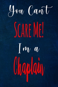 You Can't Scare Me! I'm A Chaplain: The perfect gift for the professional in your life - Funny 119 page lined journal!