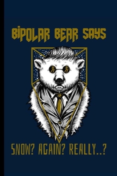 Bipolar Bear Says Snow Again Really: Funny Journal Notebook Gifts for Women Men Wives And Girlfriends