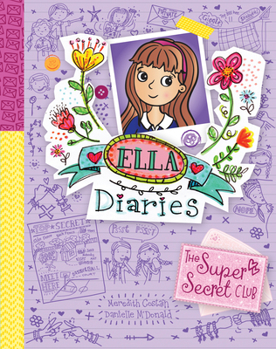 Ella Diaries 15: The Super Secret Club (Ella Diaries) - Book #15 of the Ella Diaries