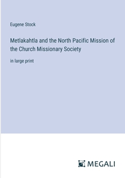 Paperback Metlakahtla and the North Pacific Mission of the Church Missionary Society: in large print Book