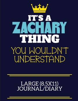 It's A Zachary Thing You Wouldn't Understand Large (8.5x11) Journal/Diary: A cute book to write in for any book lovers, doodle writers and budding authors!
