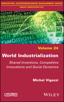 Hardcover World Industrialization: Shared Inventions, Competitive Innovations, and Social Dynamics Book