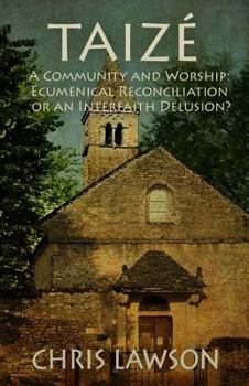 Paperback Taize: A Community and Worship: Ecumenical Reconciliation or an Interfaith Delusion? Book