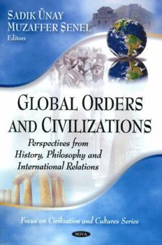 Hardcover Global Orders and Civilizations: Perspectives from History, Philosophy and International Relations (Focus on Civilizations and Cultures) Book