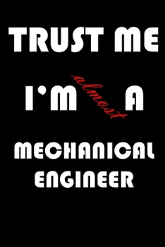 Paperback Trust Me I'm Almost Mechanical engineer: A Journal to organize your life and working on your goals: Passeword tracker, Gratitude journal, To do list, Book