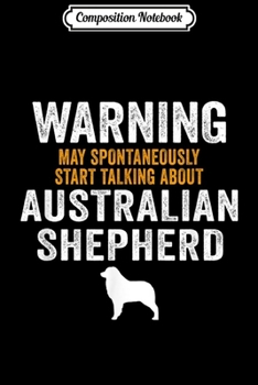 Composition Notebook: Australian Shepherd Dog Lover Owner Warning Journal/Notebook Blank Lined Ruled 6x9 100 Pages
