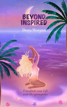 Paperback Beyond Inspired: Transform Your Life with Ho'oponopono Book