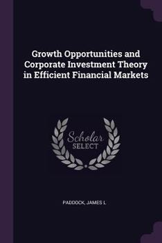 Paperback Growth Opportunities and Corporate Investment Theory in Efficient Financial Markets Book