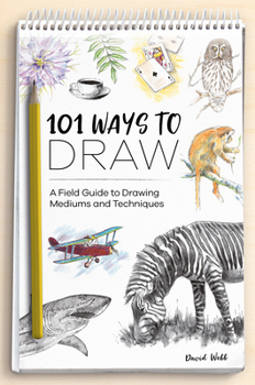 Paperback 101 Ways to Draw: A Field Guide to Drawing Mediums and Techniques Book