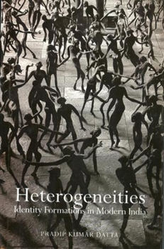 Hardcover Heterogeneities: Identity Formations in Modern India Book