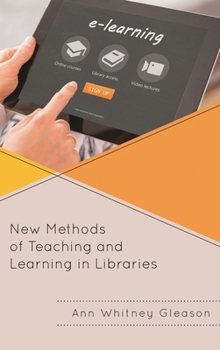 New Methods of Teaching and Learning in Libraries - Book  of the Medical Library Association Books Series