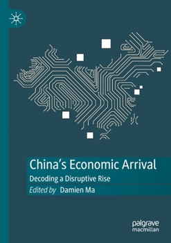 Paperback China's Economic Arrival: Decoding a Disruptive Rise Book