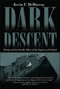Hardcover Dark Descent: Diving and the Deadly Allure of the Empress of Ireland Book