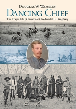 Dancing Chief : The Tragic Life of Lieutenant Frederick F. Kislingbury