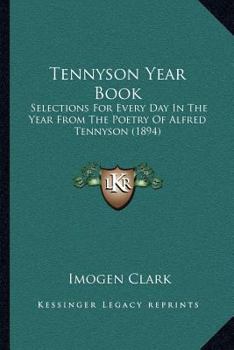 Paperback Tennyson Year Book: Selections For Every Day In The Year From The Poetry Of Alfred Tennyson (1894) Book