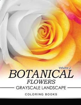 Paperback Botanical Flowers GRAYSCALE Landscape Coloring Books Volume 2: Mediation for Adult Book