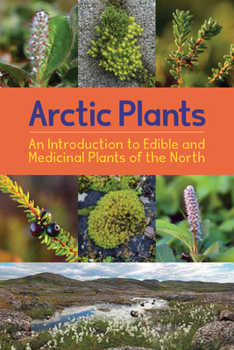 Paperback Arctic Plants: An Introduction to Edible and Medicinal Plants of the North: English Edition Book