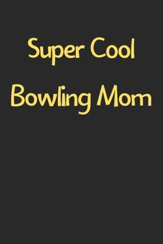 Paperback Super Cool Bowling Mom: Lined Journal, 120 Pages, 6 x 9, Funny Bowling Gift Idea, Black Matte Finish (Super Cool Bowling Mom Journal) Book