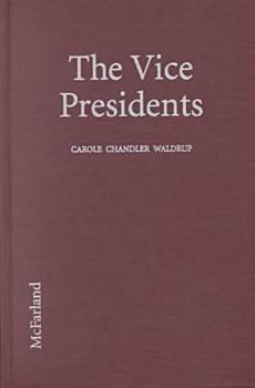 Hardcover The Vice Presidents: Biographies of the 45 Men Who Have Held the Second Highest Office in the United States Book