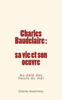 Paperback Charles Baudelaire - sa vie et son oeuvre: Au-delà des fleurs du mal [French] Book