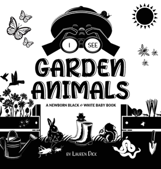 I See Garden Animals: A Newborn Black & White Baby Book (High-Contrast Design & Patterns) (Hummingbird, Butterfly, Dragonfly, Snail, Bee, Spider, Snake, Frog, Mouse, Rabbit, Mole, and More!) (Engage E