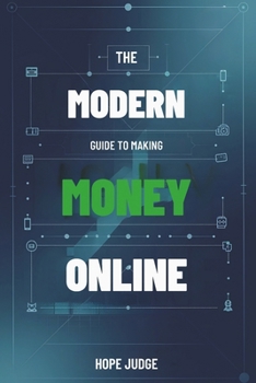 Paperback The Modern Guide to Making Money Online: Unlocking Financial Freedom from Anywhere Book