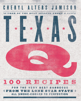 Paperback Texas Q: 100 Recipes for the Very Best Barbecue from the Lone Star State, All Smoke-Cooked to Perfection [A Cookbook] Book