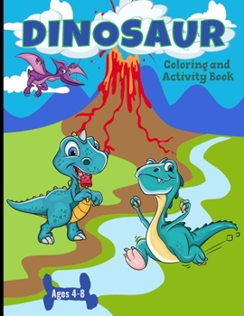 Paperback Dinosaur Coloring And Activity Book Ages 4-8: Making Prehistoric Education Fun Book