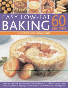 Paperback Easy Low Fat Baking: 60 Recipes: Healthy and Delicious Low-Fat, Low Cholesterol Cookies, Scones, Cakes and Bakes, Shown Step-By-Step in 300 Beautiful Book
