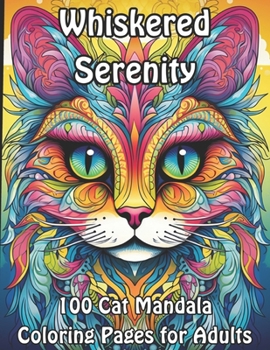 Whiskered Serenity: 100 Cat Mandala Coloring Pages for Adults (Feline Harmony: Adult Cat Mandala Coloring Collection)