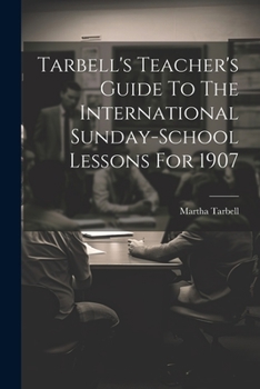 Paperback Tarbell's Teacher's Guide To The International Sunday-school Lessons For 1907 Book