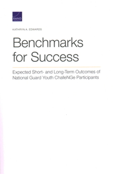 Paperback Benchmarks for Success: Expected Short- And Long-Term Outcomes of National Guard Youth Challenge Participants Book