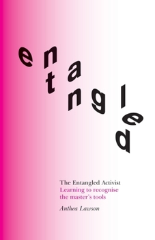 Paperback The Entangled Activist: Learning to recognise the master's tools Book