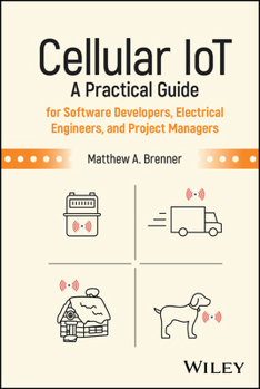 Hardcover Cellular Iot: A Practical Guide for Software Developers, Electrical Engineers, and Project Managers Book