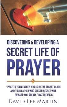Discovering & Developing a Secret Life of Prayer (Developing Your Spiritual Life)