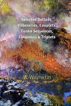 Paperback Selected Ballads, Villanelles, Couplets, Tanka Sequences, Cinquains & Triplets Book