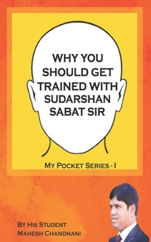 Paperback Why You Should Get Trained with Sudarshan Sabat Sir: By His Student Mahesh Chandnani Book
