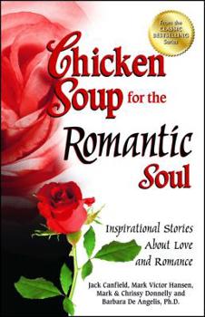Chicken Soup for the Romantic Soul: Inspirational Stories About Love and Romance - Book  of the Chicken Soup for the Soul