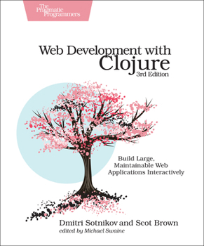 Paperback Web Development with Clojure: Build Large, Maintainable Web Applications Interactively Book