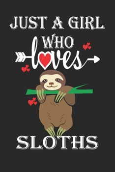 Paperback Just a Girl who Loves Sloths: Gift for Sloths Lovers, Sloths Lovers Journal / Notebook / Diary / Birthday Gift Book